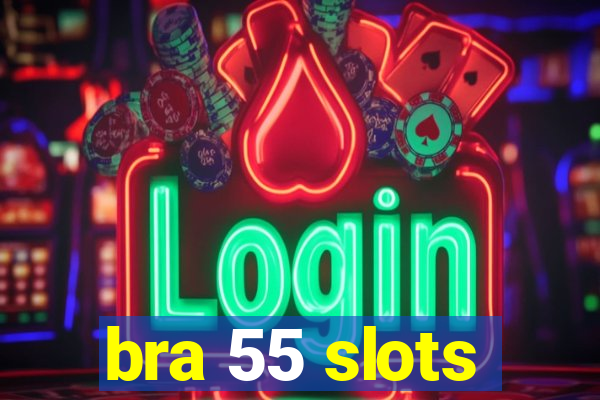 bra 55 slots